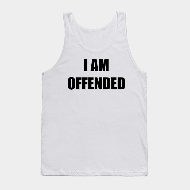 I Am Offended (black text) Tank Top by A Mango Tees